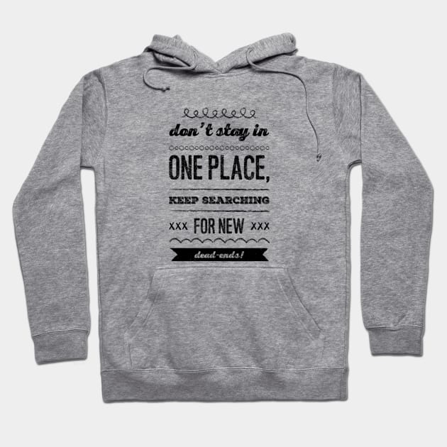 Don't stay in one place, keep searching for new dead-ends Hoodie by Dead Moroz